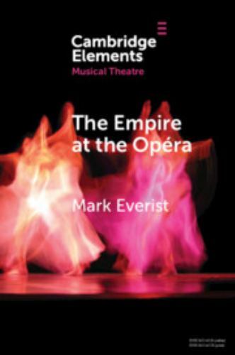 The Empire at the Opéra Theatre, Power and Music in Second Empire Paris Everist
