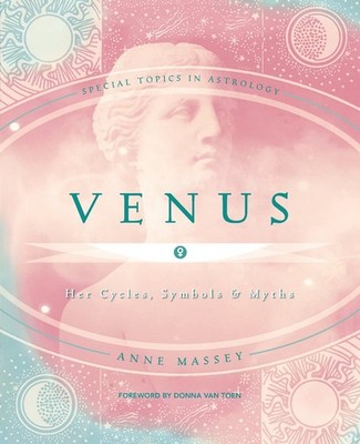 Venus: Her Cycles, Symbols & Myths (Special Topics in Astrology Series, 5) -...