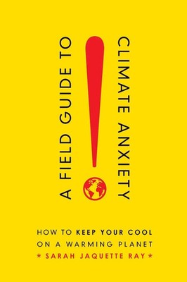 Field Guide to Climate Anxiety | How to Keep Your Cool on a Warming Planet | Ray