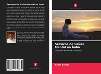 ServiçOs De SaúDe Mental Na ÍNdia Um Estudo De Caso De Jahangirpuri Anant Kumar