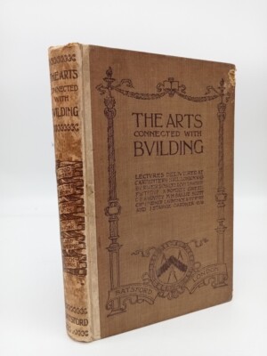 The Arts connected with Building Lectures on Craftsmanship & Design, 1909 1st HB