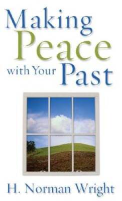 Making Peace with Your Past - Mass Market Paperback By H Norman Wright - GOOD