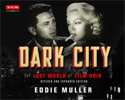 Dark City: The Lost World of Film Noir (Revised and Expanded Edition) (Hardback