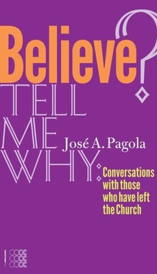 Believe? Tell Me Why : Conversations with Those Who Have Left the