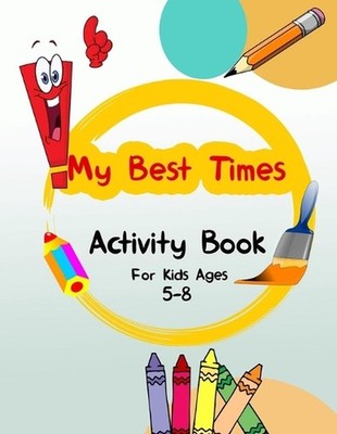 My Best Times: Activity Book For Kids Ages 5-8 - Mazes, Find The Differences, I