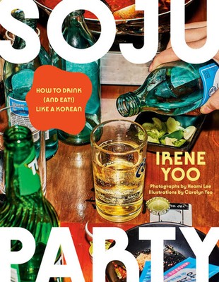Soju Party How to Drink (and Eat!) Like a Korean: A Cookbook Irene Yoo Buch 2025