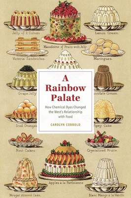 A Rainbow Palate: How Chemical Dyes Changed the West s Relationshi... Paperback