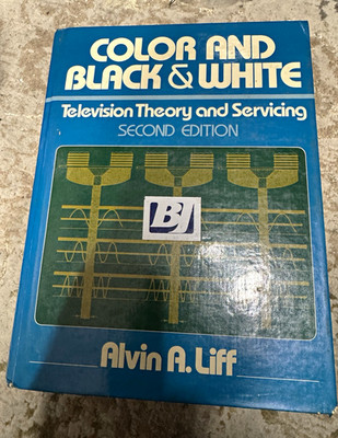 Alvin A. Liff Color & Black/White Television Theory & Servicing 2nd Ed HC