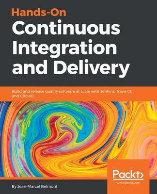 Hands-On Continuous Integration and Delivery: Build and release quality software