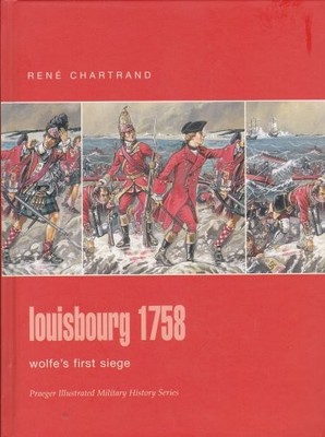 LOUISBOURG 1758: WOLFE'S FIRST SIEGE (PRAEGER ILLUSTRATED By Rene Chartrand *VG*