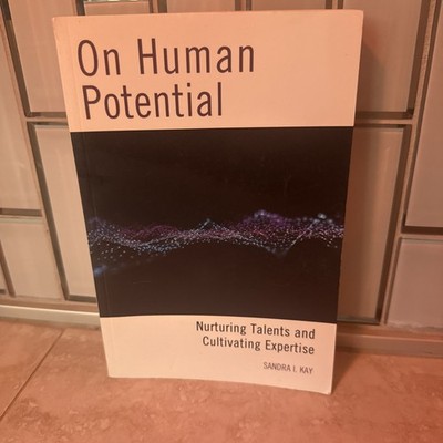 On Human Potential: Nurturing Talents and Cultivating Expertise by Sandra I Kay