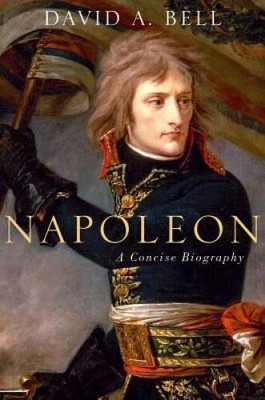 Napoleon: A Concise Biography - Hardcover By Bell, David A. - VERY GOOD