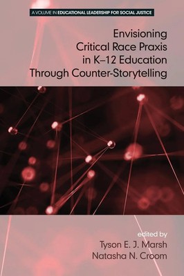 Envisioning a Critical Race Praxis in K-12 Education Through...