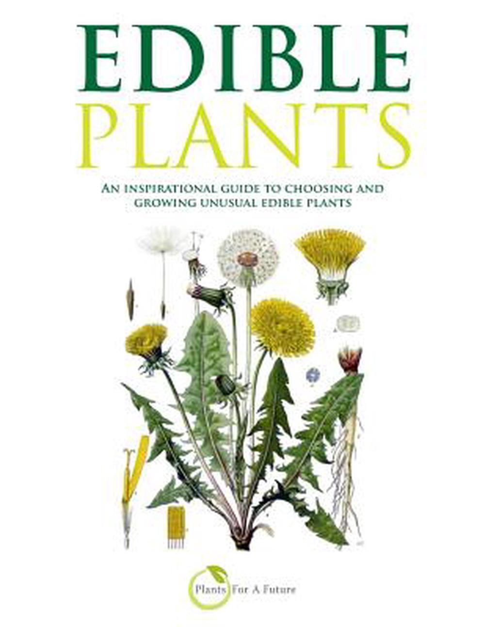 Edible Plants: An inspirational guide to choosing and growing unusual edible pla