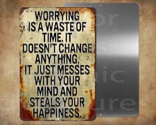 worrying is a waste of time it doesnt change 8 x 12" metal sign Made in USA