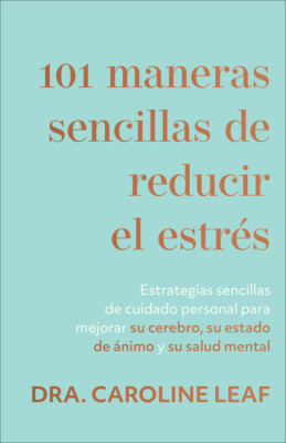 101 Maneras Sencillas De Reducir El Estraes: Estrategias Sencillas De Cuida...