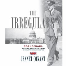 The Irregulars: Roald Dahl and the British Spy Ring in Wartime Washington by 
