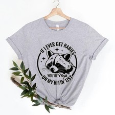 If I Ever Get Rabies You're High on My Bitin List Funny Raccoon Tee