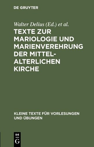 Texte Zur Mariologie Und Marienverehrung Der Mittelalterlichen Kirche (Hardback)