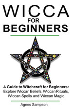 Wicca for Beginners: a Guide to Witchcraft for Beginners: Explore