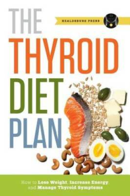 Thyroid Diet Plan: How to Lose Weight, Increase Energy, and Manage Thyroi - GOOD
