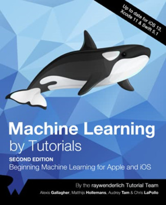 Machine Learning by Tutorials (Second Edition) : Beginn -  NEW Audrey Tam, Mat 2