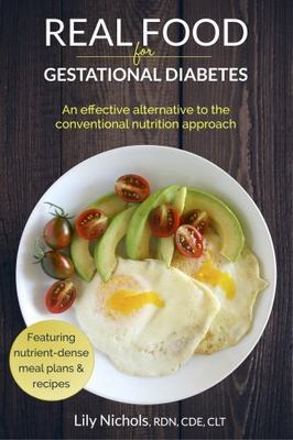 Real Food for Gestational Diabetes: An Effective Alternative to the Convention..