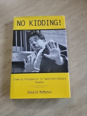 No Kidding! : Clown As Protagonist in Twentieth-Century Theatre H