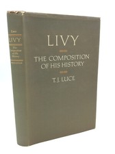 LIVY: The Composition of His History by T.J. Luce - 1977 - Classical Studies - 