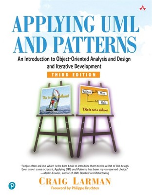 Applying UML and Patterns: An Introduction to Object-Oriented Analysis and D...