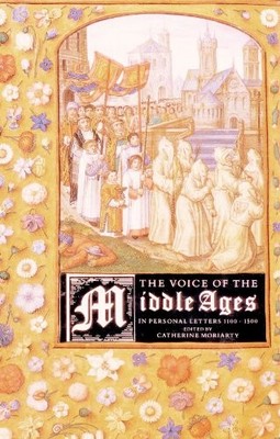 The Voice of the Middle Ages: In Personal Letters, 1110-1500 Hardback Book The