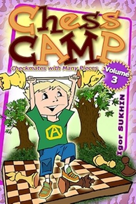 Chess Camp 3. Checkmates with Many Pieces NEW BOOK