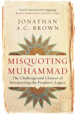Misquoting Muhammad: The Challenge and Choices of Interpreting the Prophet's