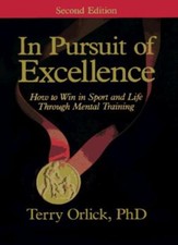 In Pursuit of Excellence: How to Win in Sport and Life Through M