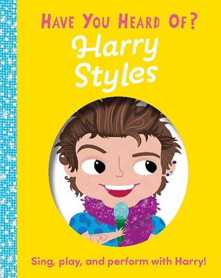 Have You Heard of Harry Styles?: Sing, play, and perform with Harry! Board bo...