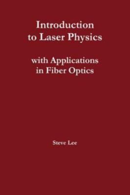 Introduction to Laser Physics with Applications in Fiber Optics, Brand New, F...
