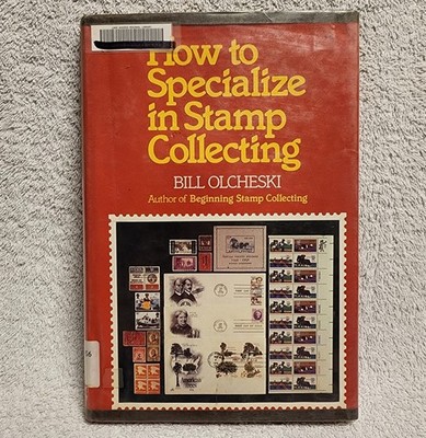 How to Specialize in Stamp Collecting by Bill Olcheski 1st Ed Print HCDJ ex lib