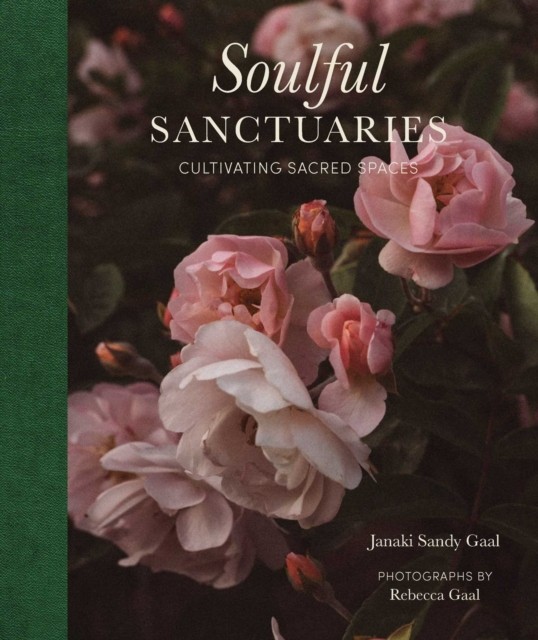 Soulful Sanctuaries: Cultivating Sacred Spaces by Sandy Gaal Janaki | HB | 2026 - Image 3