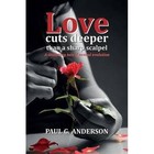 Love Cuts Deeper Than a Sharp Scalpel: A Titillating Tale of Sexual Evolution by Paul G. Anderson (Paperback, 2015)
