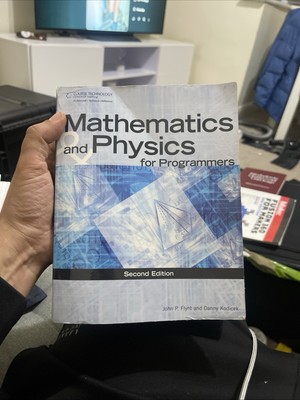 MATHEMATICS & PHYSICS FOR PROGRAMMERS (GAME DEVELOPMENT By Danny Kodicek & John