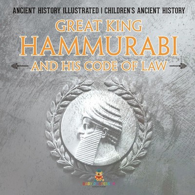 Great King Hammurabi and His Code of Law - Ancient History Illustrated...