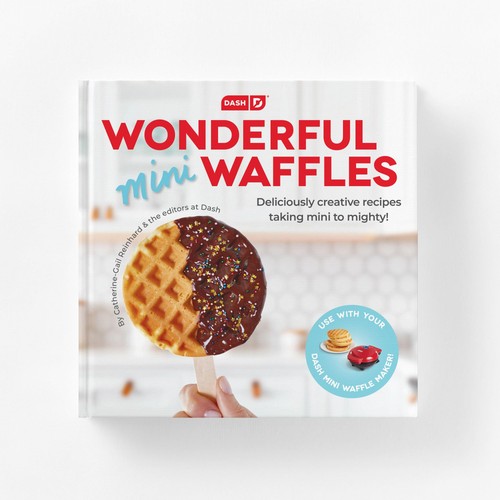 Dash Wonderful Mini Waffle Cookbook - Creative Homemade Treats - Over 80 Eas...