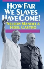Fidel Castro Nelson Mandela How Far We Slaves Have Come! (Paperback)