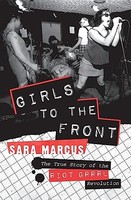 Sara Marcus - Girls To The Front The True Story Of The Riot Grrrl Re - G245Z