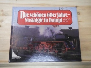 A Die schönen 60er Jahre Nostalgie in Dampf Arnold Müll Franckh Dampflokomotive