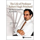 The Life of Professor Robert Hugh Pritchard: The Rise of Genetics at Leicester by World Scientific Publishing Co Pte Ltd (Paperback, 2017)