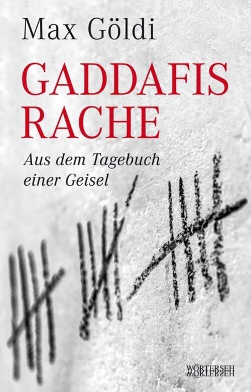 Thumbnail - Gaddafis Rache | Aus Dem Tagebuch Einer Geisel | Max Göldi | Buch |