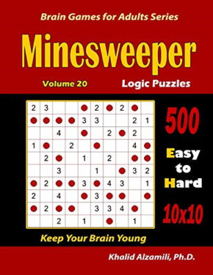 Minesweeper Logic Puzzles: 500 Easy to Hard (10x10) : : -  NEW Khalid Alzamili 2