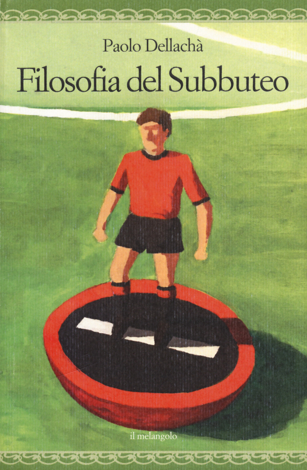 Filosofia del subbuteo - Dellachà Paolo