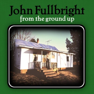 From the Ground Up by Fullbright, John (Record, 2012)